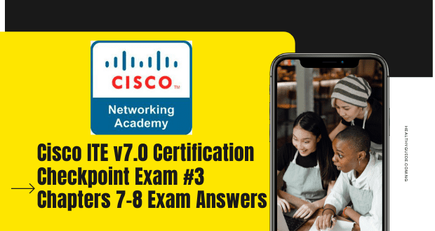 Cisco ITE v7.0 Certification Checkpoint Exam #3 Chapters 7-8 Exam Answers
