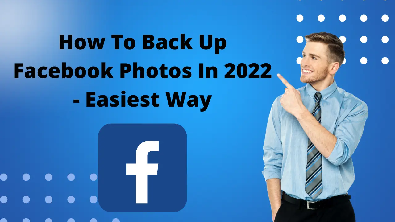How To Back Up Facebook Photos In 2022 Easiest Way